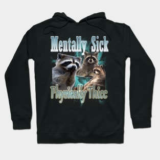 Mentally Sick Physically Thicc Raccoon Meme, Opossums Lover, Raccoon Tanuki Funny Hoodie